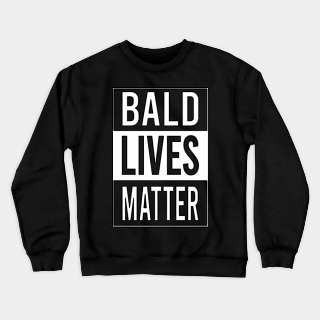 BALD LIVES MATTER Crewneck Sweatshirt by Welcome To Chaos 